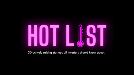 Hot List - 30 actively raising startups all investors should know about